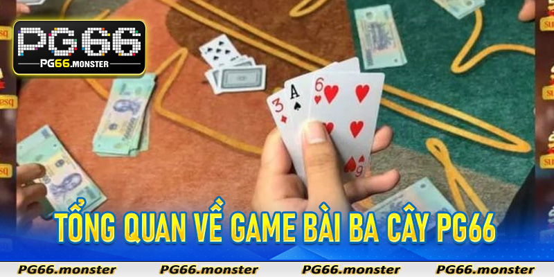 Tổng quan về game bài ba cây Pg66