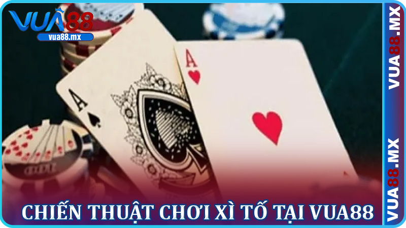 Chiến Thuật Chơi Xì Tố Tại Vua88 Giúp Tăng Tỷ Lệ Thắng